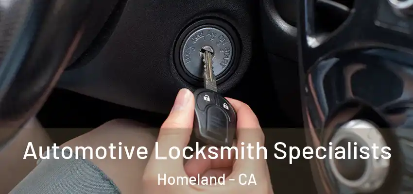 Automotive Locksmith Specialists Homeland - CA