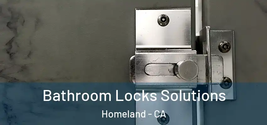 Bathroom Locks Solutions Homeland - CA