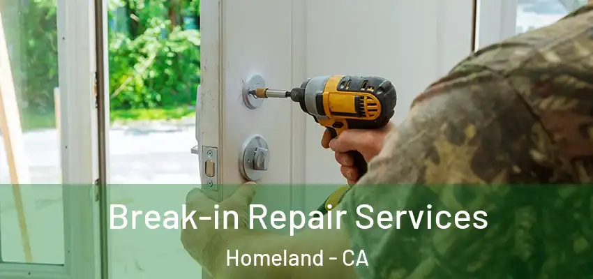 Break-in Repair Services Homeland - CA