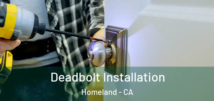 Deadbolt Installation Homeland - CA