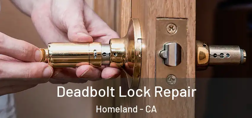 Deadbolt Lock Repair Homeland - CA