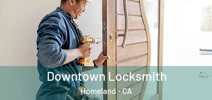  Downtown Locksmith Homeland - CA
