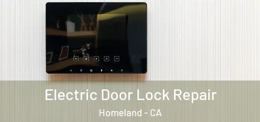 Electric Door Lock Repair Homeland - CA