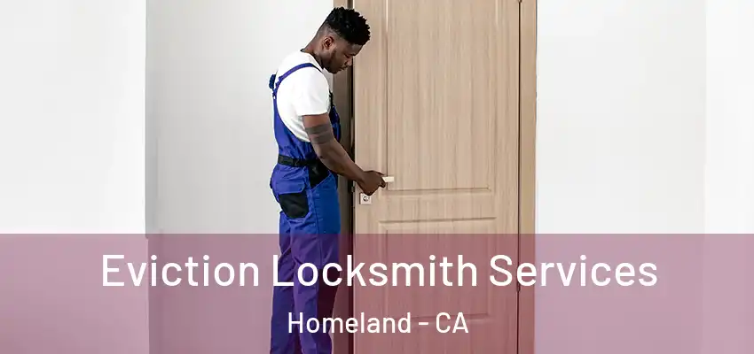 Eviction Locksmith Services Homeland - CA