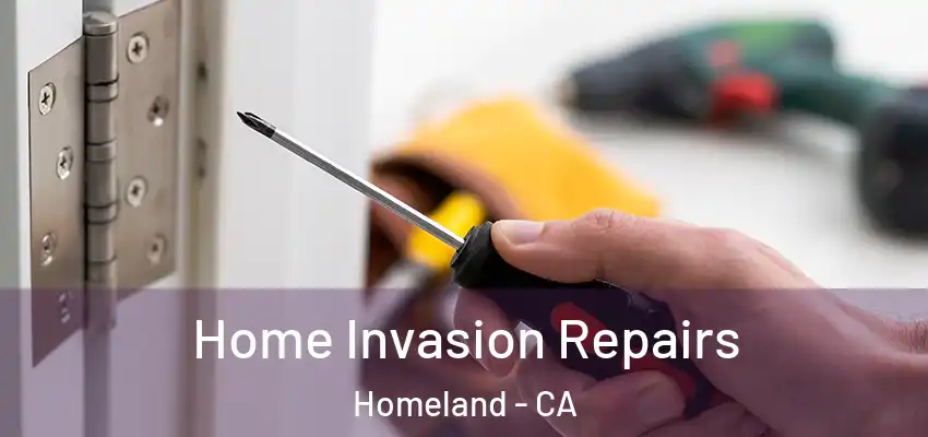 Home Invasion Repairs Homeland - CA