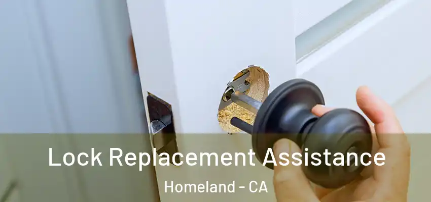  Lock Replacement Assistance Homeland - CA