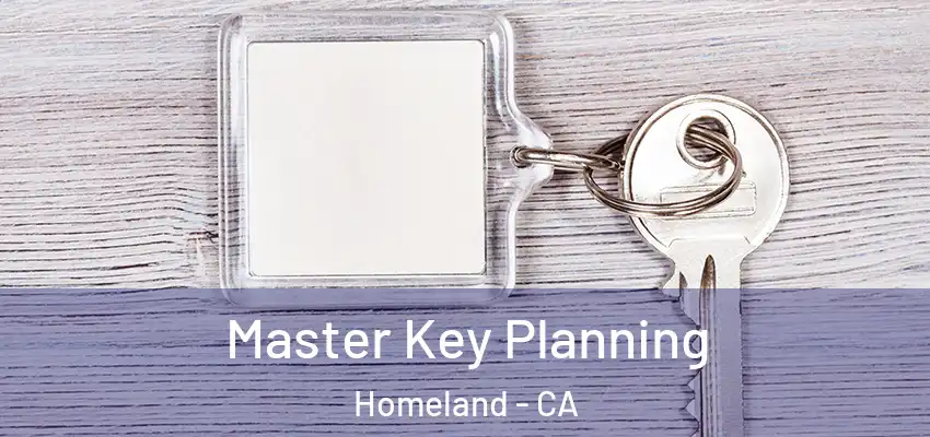 Master Key Planning Homeland - CA