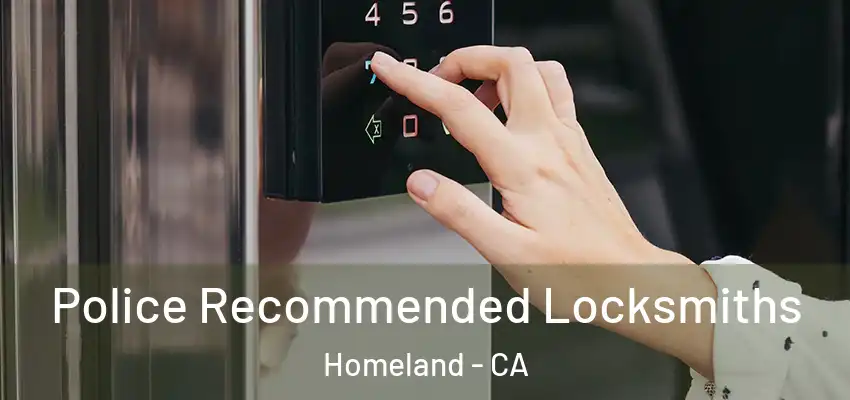 Police Recommended Locksmiths Homeland - CA