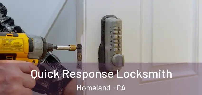 Quick Response Locksmith Homeland - CA